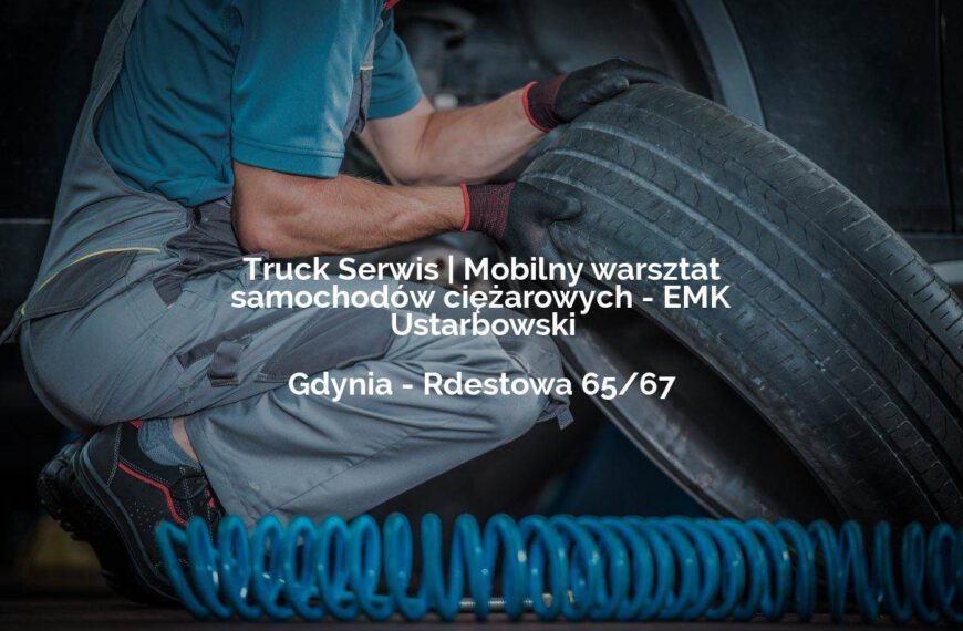 Truck Serwis | Mobilny warsztat samochodów ciężarowych - EMK Ustarbowski - Gdynia