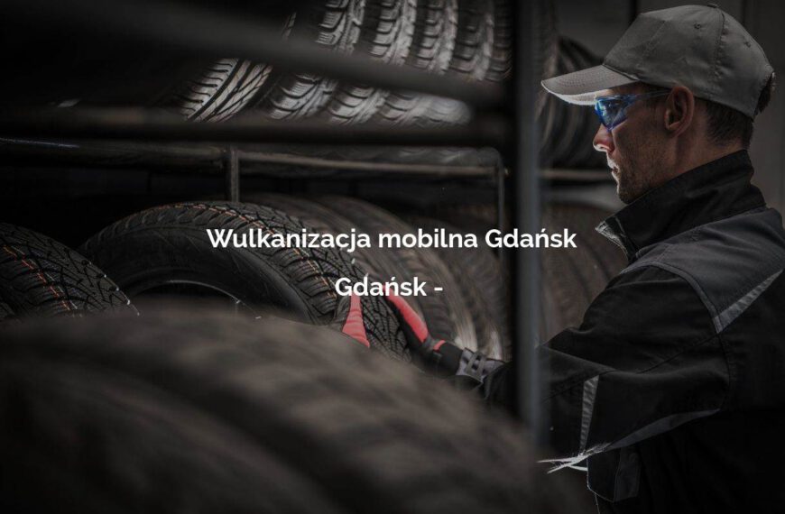 Wulkanizacja mobilna Gdańsk - Gdańsk